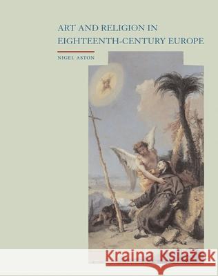 Art and Religion in Eighteenth-Century Europe Aston, Nigel 9781861893772
