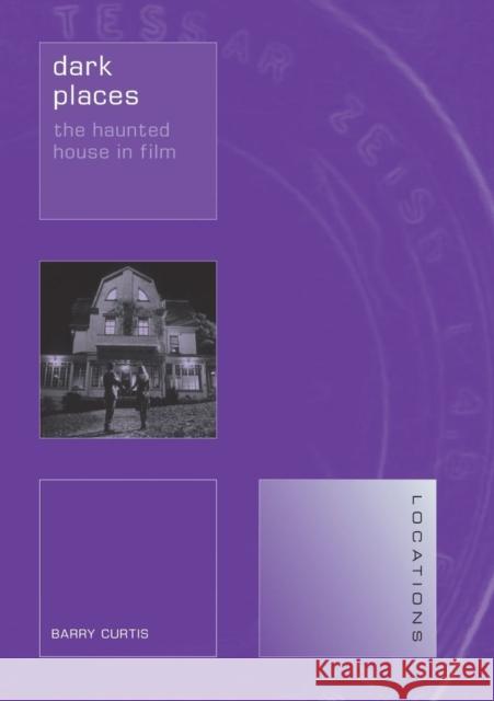 Dark Places: The Haunted House in Film Barry Curtis 9781861893895