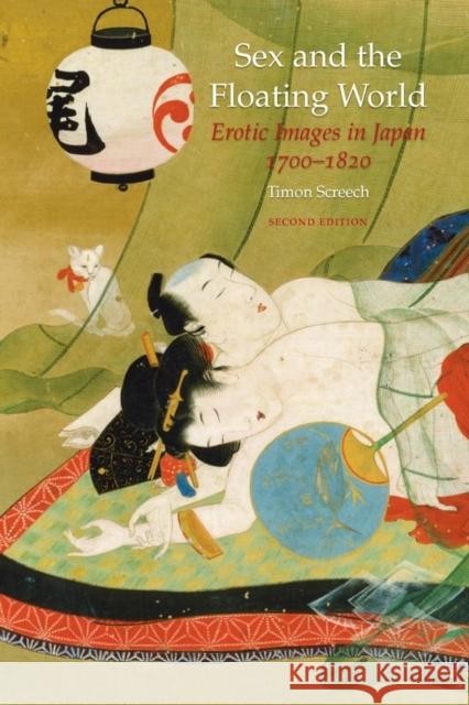 Sex and the Floating World: Erotic Images in Japan 1700-1820 Timon Screech 9781861894328