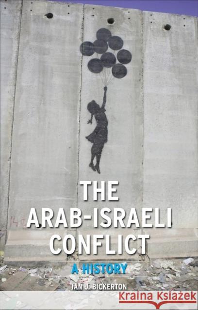 The Arab-Israeli Conflict: A History Ian Bickerton 9781861895271