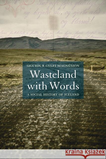 Wasteland with Words: A Social History of Iceland Sigurdur Gylfi Magnusson 9781861896612