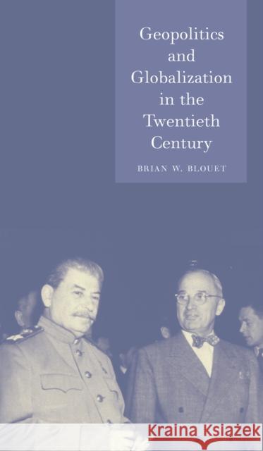 Geopolitics and Globalization in the Twentieth Century: Second Revised and Expanded Edition Blouet, Brian W. 9781861897824 Reaktion Books