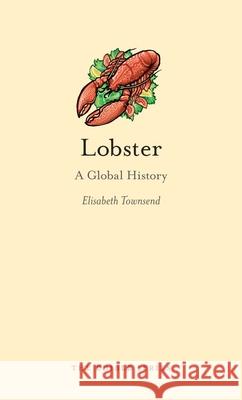 Lobster: A Global History Townsend, Elisabeth 9781861897947 Reaktion Books