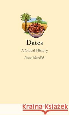 Dates: A Global History Nasrallah, Nawal 9781861897961