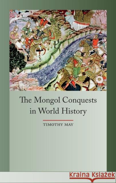 The Mongol Conquest in World History Timothy May 9781861898678 Reaktion Books