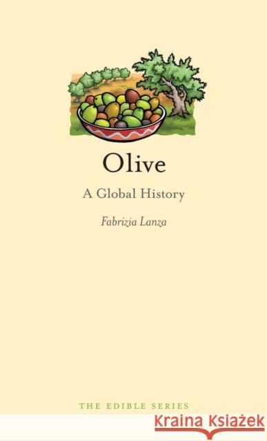 Olive: A Global History Fabrizia Lanza 9781861898685 0