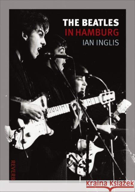 The Beatles in Hamburg Ian Inglis 9781861899156 0