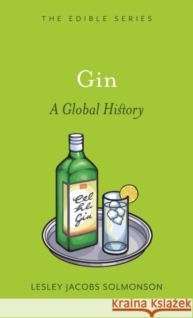 Gin: A Global History Lesley Jacobs Solmonson 9781861899248