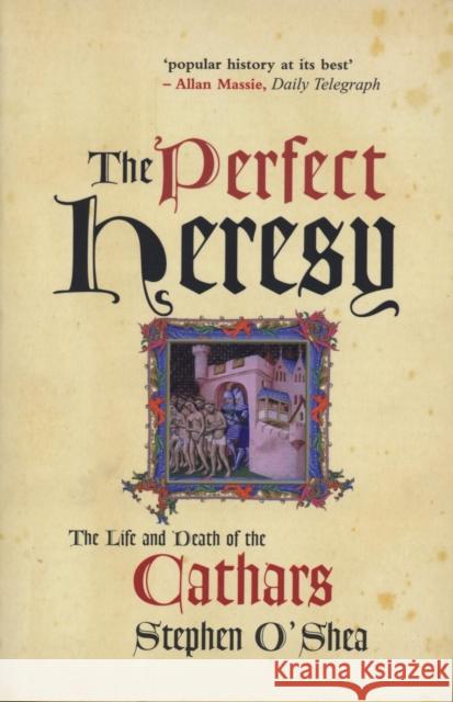 The Perfect Heresy: The Life and Death of the Cathars Stephen O'Shea 9781861973504