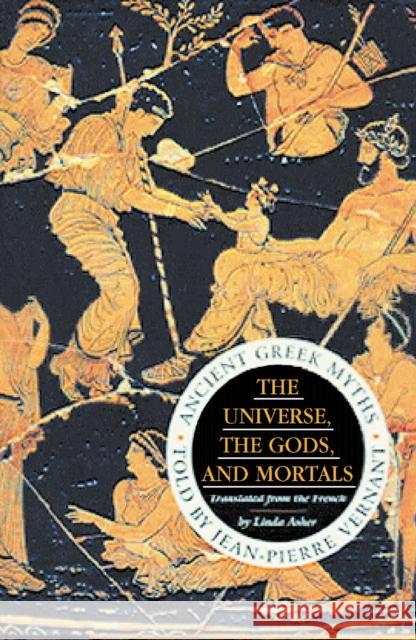 The Universe, The Gods And Mortals: Ancient Greek Myths Jean-Pierre Vernant 9781861973993