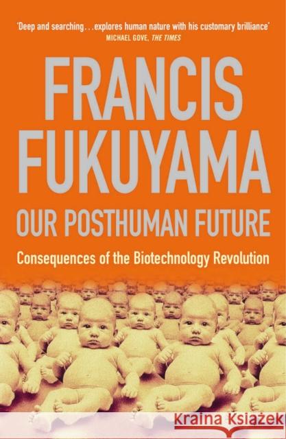 Our Posthuman Future: Consequences of the Biotechnology Revolution Francis Fukuyama 9781861974952