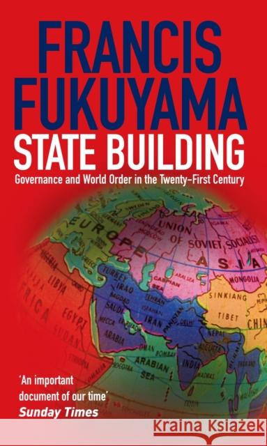 State Building: Governance and World Order in the 21st Century Francis Fukuyama 9781861977045 0