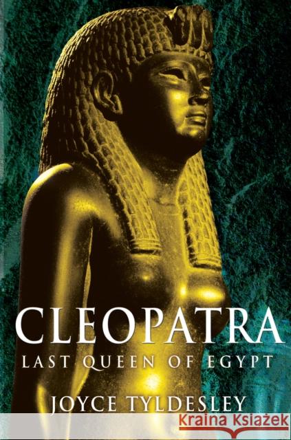 Cleopatra : Last Queen of Egypt Joyce Tyldesley 9781861979018 