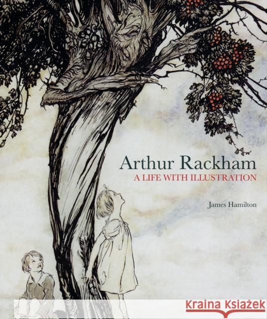 Arthur Rackham: A Life with Illustration James Hamilton 9781862058941