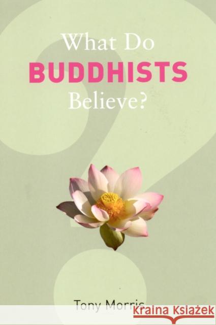 What Do Buddhists Believe? Tony Morris 9781862078352