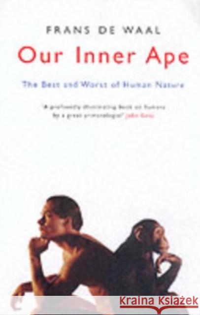 Our Inner Ape: The Best And Worst Of Human Nature Frans De Waal 9781862078826