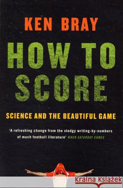 How To Score : Science And The Beautiful Game Ken Bray 9781862079885