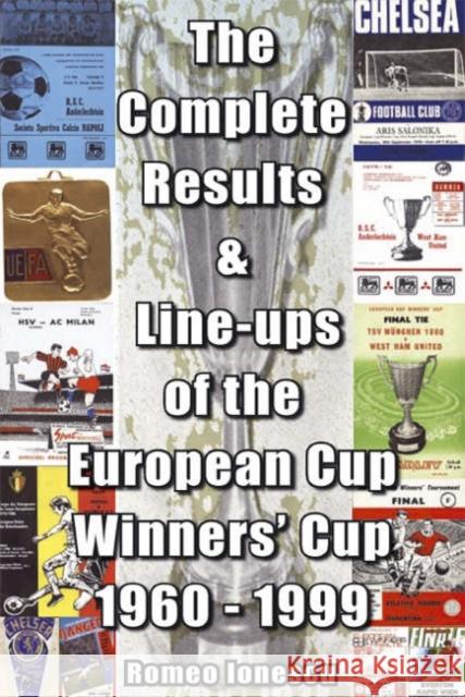 The Complete Results and Line-ups of the European Cup-winners' Cup 1960-1999 Romeo Ionescu 9781862230873