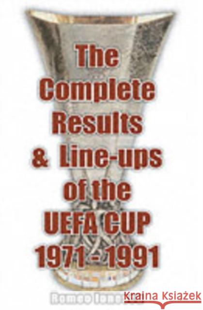 The Complete Results and Line-ups of the UEFA Cup 1971-1991 Romeo Ionescu 9781862231092 Soccer Books Ltd