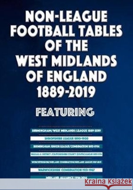 Non-League Football Tables of the West Midlands of England 1889-2019 Mick Blakeman 9781862234147 Soccer Books Ltd
