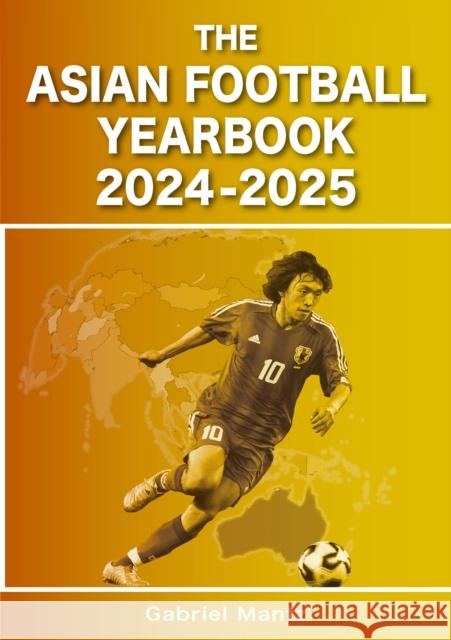 The Asian Football Yearbook 2024-2025 Gabriel Mantz 9781862235212 Soccer Books Ltd