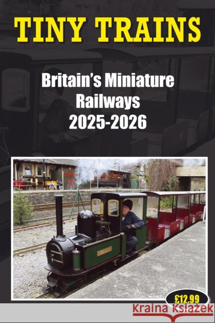Tiny Trains - Britain's Miniature Railways 2025-2026 John Robinson 9781862235397