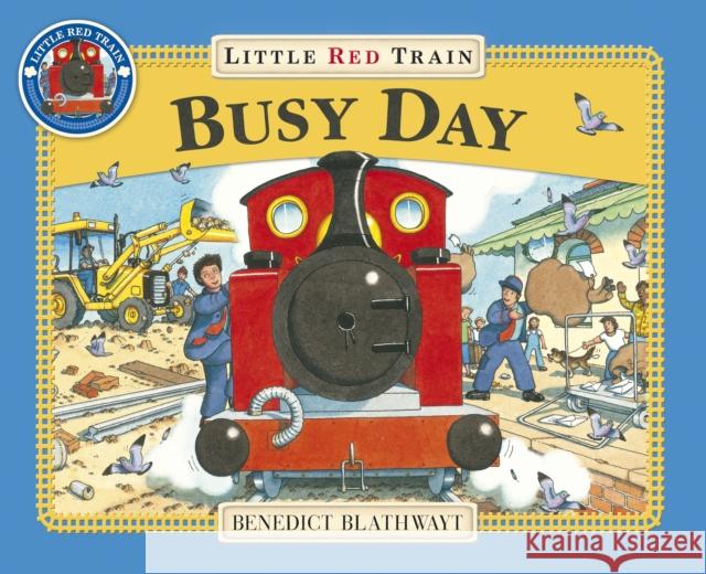 Little Red Train: Busy Day Benedict Blathwayt 9781862301931 Penguin Random House Children's UK