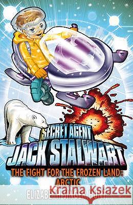 Jack Stalwart: The Fight for the Frozen Land: Arctic: Book 12 Elizabeth Singer Hunt 9781862306332 Penguin Random House Children's UK