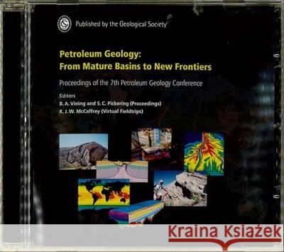 Petroleum Geology: From Mature Basins to New Frontiers - Proceedings of the 7th Petroleum Geology Conference B. A. Vining, S. C. Pickering 9781862393189 Geological Society