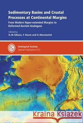 Sedimentary Basins and Crustal Processes at Continental Margins: From Modern Hyper-Extended Margins to Deformed Ancient Analogues G. M. Gibson, Francois Roure, G. Manatschal 9781862397200 Geological Society