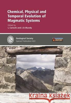 Chemical, Physical and Temporal Evolution of Magmatic Systems L. Caricchi, J. D. Blundy 9781862397323 Geological Society