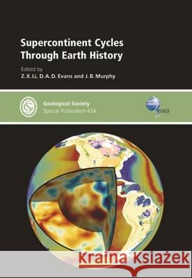 Supercontinent Cycles Through Earth History Z. X. Li, D. A. D. Evans, J. B. Murphy 9781862397330 Geological Society