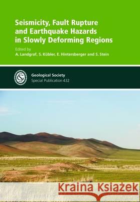 Seismicity, Fault Rupture and Earthquake Hazards in Slowly Deforming Regions Annette Landgraf, Sandra Kuebler, S. Stein 9781862397453