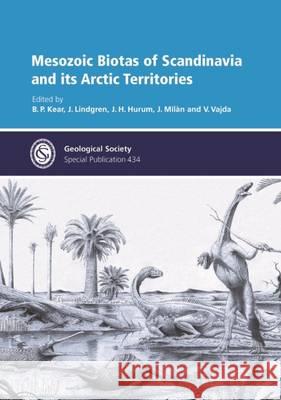 Mesozoic Biotas of Scandinavia and its Arctic Territories B. P. Kear, J. Lindgren, J. H. Hurum, J. Milan, Vajda V. 9781862397484 Geological Society