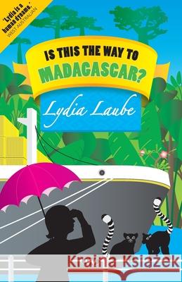 Is This the Way to Madagascar? Lydia Laube 9781862547551