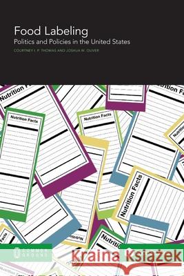 Food Labeling: Politics and Policies in the United States Courtney I. P. Thomas Joshua M. Oliver 9781863351911 Common Ground Research Networks