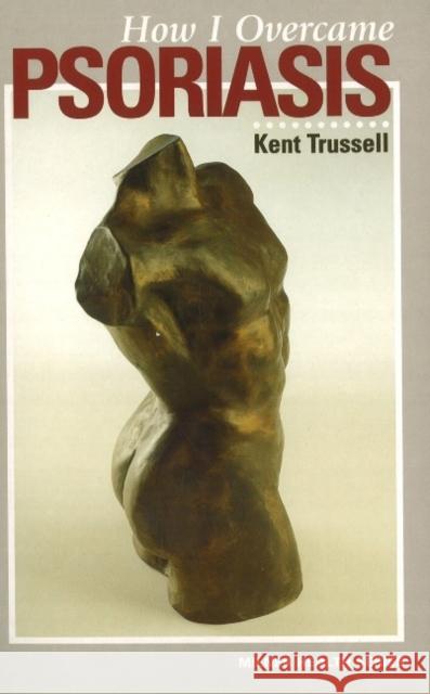 How I Overcame Psoriasis Kent Trussell 9781863512831 Sally Milner Publishing Pty Ltd