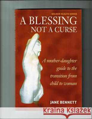 Blessing Not a Curse: A Mother-Daughter Guide to the Transition from Child to Woman Jane Bennett 9781863513005