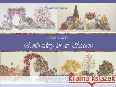 Embroidery for All Seasons Diana Lampe Jane Fisk 9781863513531 
