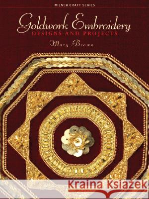 Goldwork Embroidery: Designs and Projects Mary Brown 9781863513661 