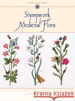 Stumpwork Medieval Flora Jane Nicholas 9781863513968 Sally Milner Publishing