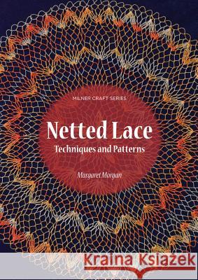 Netted Lace: Techniques and Patterns Margaret Morgan 9781863514514 Sally Milner Publishing