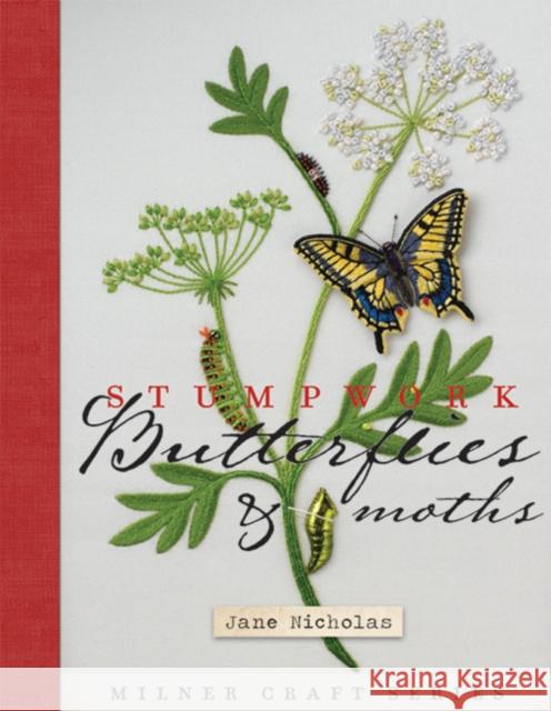 Stumpwork Butterflies & Moths Jane Nicholas 9781863514521 Sally Milner Publishing Pty Ltd