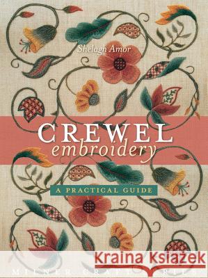 Crewel Embroidery: A Practical Guide Shelagh Amor 9781863514996