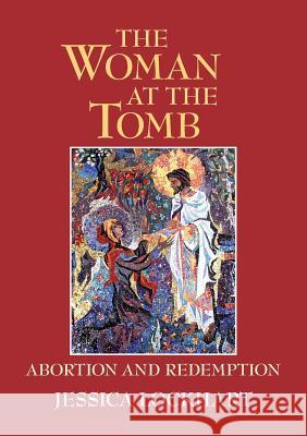 The Woman at the Tomb: Abortion and Redemption Jessica Lockhart 9781863551724 David Lovell Publishing Pty Ltd