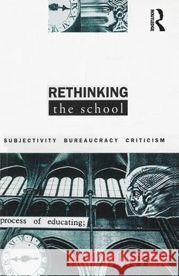 Rethinking the School: Subjectivity, bureaucracy, criticism Hunter, Ian 9781863736244 Taylor and Francis