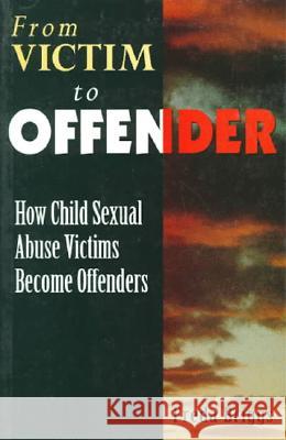 From Victim to Offender: How Child Sexual Abuse Victims Become Offenders Freda Briggs 9781863737593 Allen & Unwin Pty., Limited (Australia)