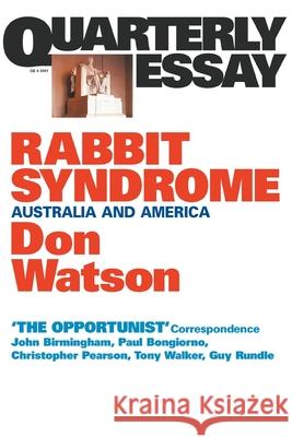 Rabbit Syndrome: Australia and America; Quarterly Essay 4 Don Watson 9781863951159 Quarterly Essay