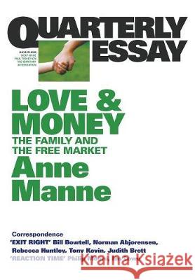 Love and Money: The Family and the Free Market: Quarterly Essay 29 Anne Manne 9781863951593