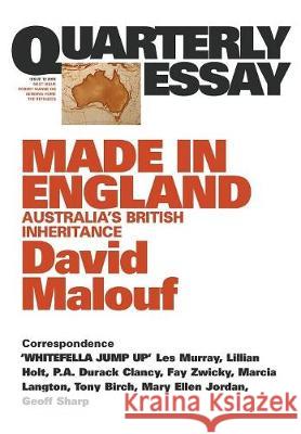 Made in England: Australia's British Inheritance: Quarterly Essay 12 David Malouf 9781863953955 Quarterly Essay